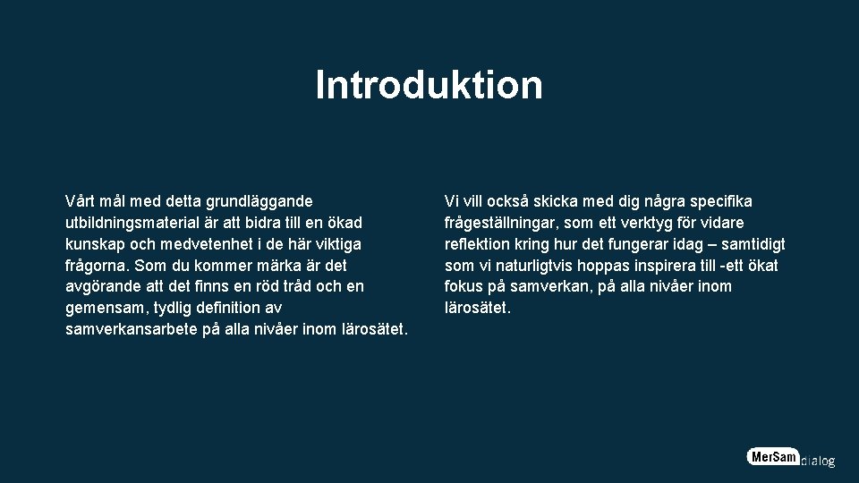 Introduktion Vårt mål med detta grundläggande utbildningsmaterial är att bidra till en ökad kunskap