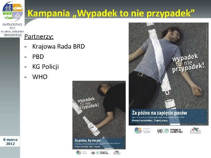 Kampania „Wypadek to nie przypadek” Partnerzy: - Krajowa Rada BRD - PBD - KG