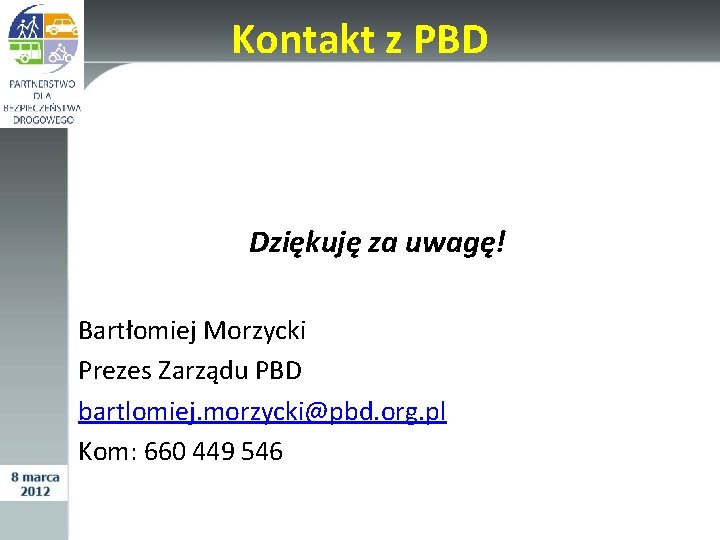 Kontakt z PBD Dziękuję za uwagę! Bartłomiej Morzycki Prezes Zarządu PBD bartlomiej. morzycki@pbd. org.