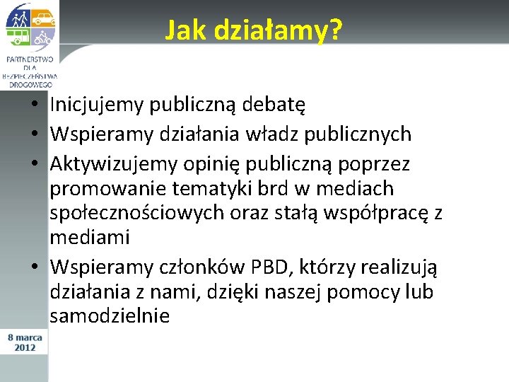 Jak działamy? • Inicjujemy publiczną debatę • Wspieramy działania władz publicznych • Aktywizujemy opinię