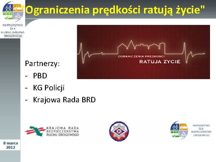 "Ograniczenia prędkości ratują życie" Partnerzy: - PBD - KG Policji - Krajowa Rada BRD