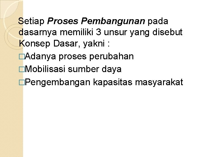 Setiap Proses Pembangunan pada dasarnya memiliki 3 unsur yang disebut Konsep Dasar, yakni :