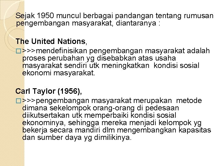 Sejak 1950 muncul berbagai pandangan tentang rumusan pengembangan masyarakat, diantaranya : The United Nations,