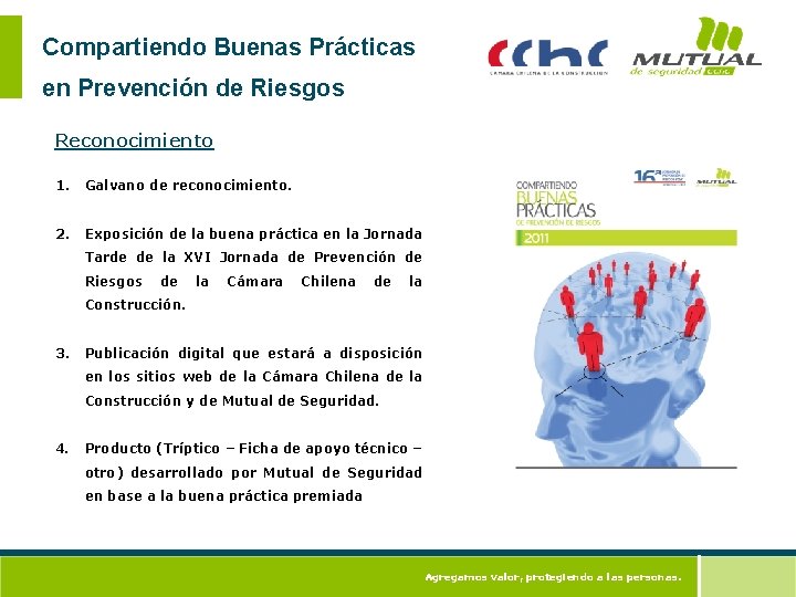Compartiendo Buenas Prácticas en Prevención de Riesgos Reconocimiento 1. Galvano de reconocimiento. 2. Exposición