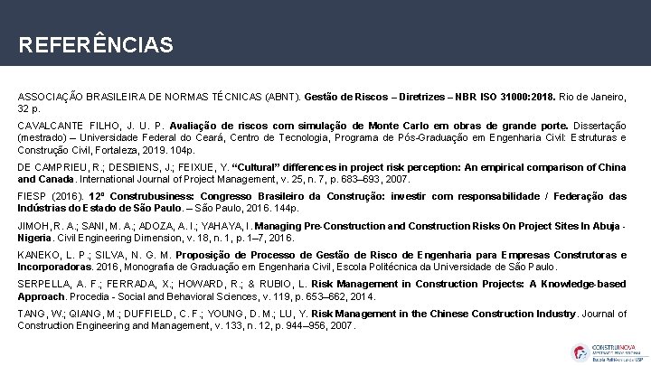 REFERÊNCIAS ASSOCIAÇÃO BRASILEIRA DE NORMAS TÉCNICAS (ABNT). Gestão de Riscos – Diretrizes – NBR