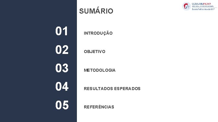 SUMÁRIO 01 INTRODUÇÃO 02 OBJETIVO 03 METODOLOGIA 04 RESULTADOS ESPERADOS 05 REFERÊNCIAS 