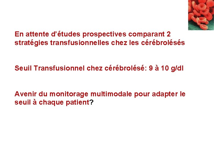 En attente d’études prospectives comparant 2 transfusionnelles chez les cérébrolésés • stratégies Nombreuses études