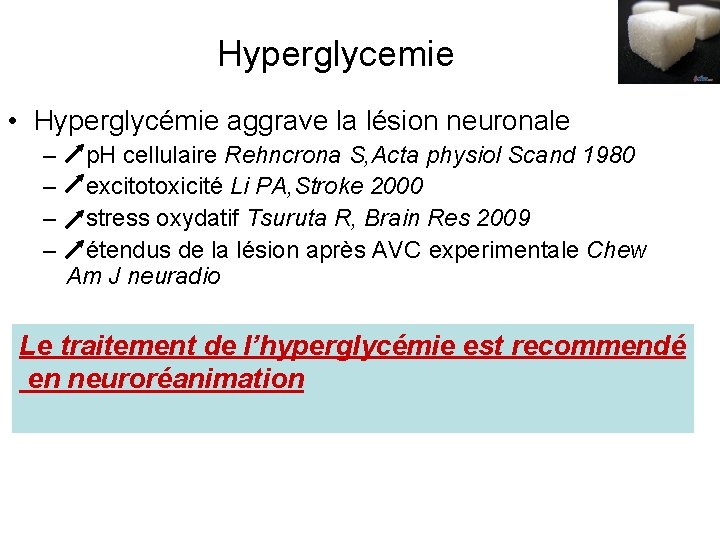 Hyperglycemie • Hyperglycémie aggrave la lésion neuronale – – p. H cellulaire Rehncrona S,