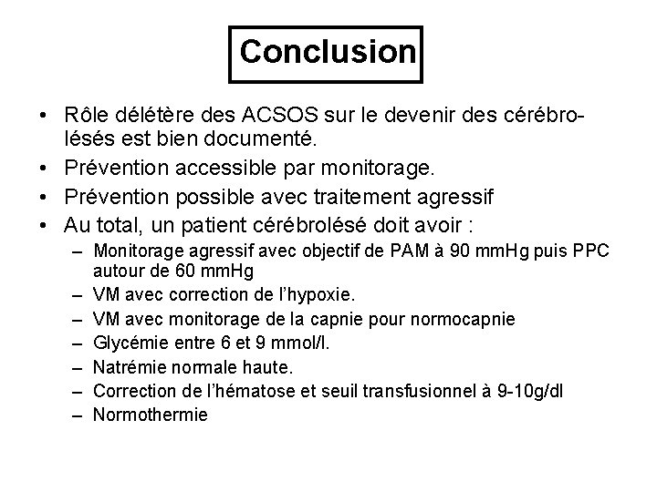 Conclusion • Rôle délétère des ACSOS sur le devenir des cérébrolésés est bien documenté.