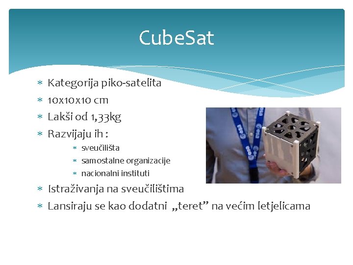 Cube. Sat Kategorija piko-satelita 10 x 10 cm Lakši od 1, 33 kg Razvijaju