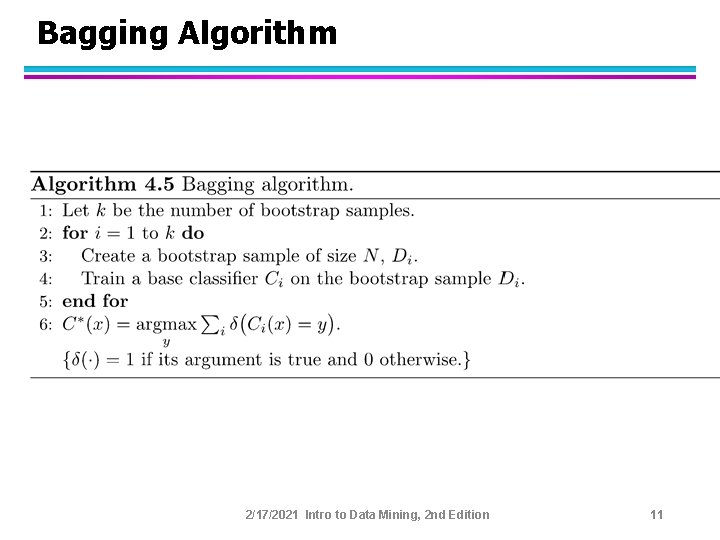Bagging Algorithm 2/17/2021 Intro to Data Mining, 2 nd Edition 11 