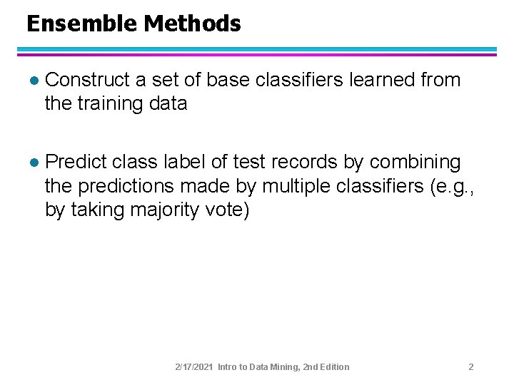 Ensemble Methods l Construct a set of base classifiers learned from the training data