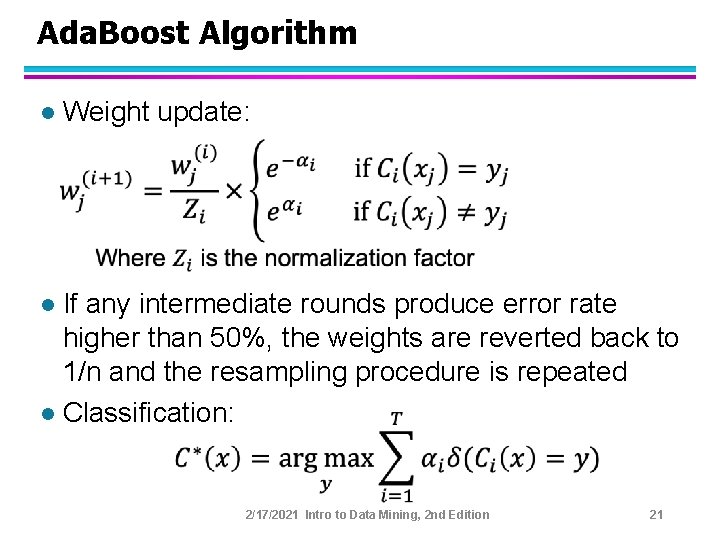 Ada. Boost Algorithm l Weight update: If any intermediate rounds produce error rate higher