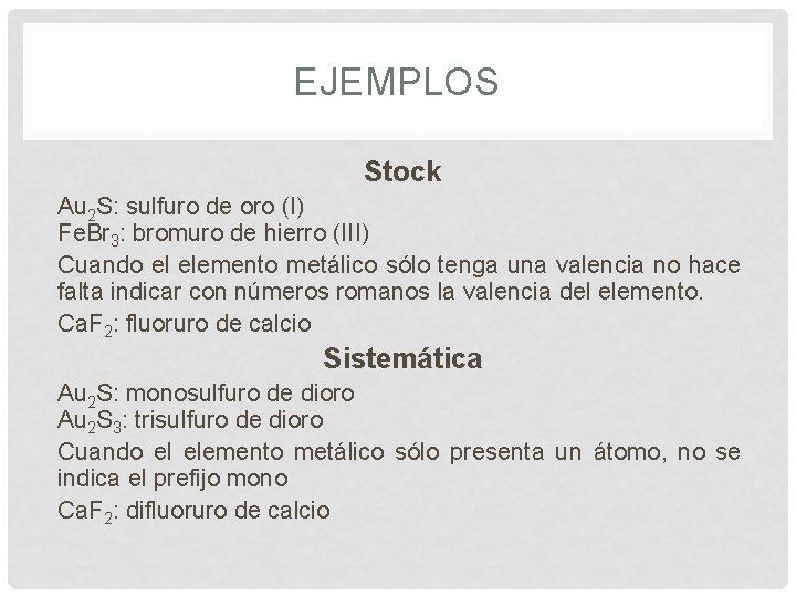 EJEMPLOS Stock Au 2 S: sulfuro de oro (I) Fe. Br 3: bromuro de