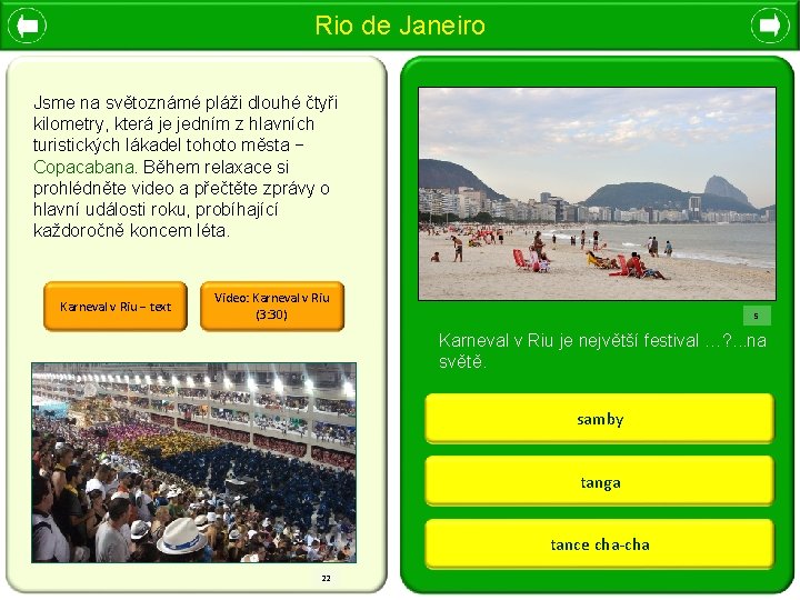 Rio de Janeiro Jsme na světoznámé pláži dlouhé čtyři kilometry, která je jedním z