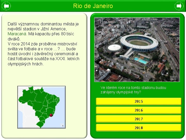 Rio de Janeiro Další významnou dominantou města je největší stadion v Jižní Americe, Maracaná.