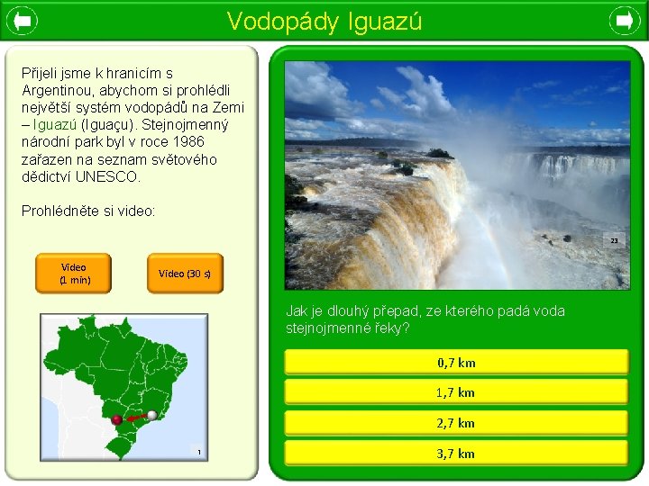 Vodopády Iguazú Přijeli jsme k hranicím s Argentinou, abychom si prohlédli největší systém vodopádů