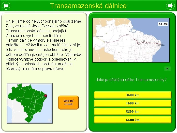 Transamazonská dálnice Přijeli jsme do nejvýchodnějšího cípu země. Zde, ve městě Joao Pessoa, začíná