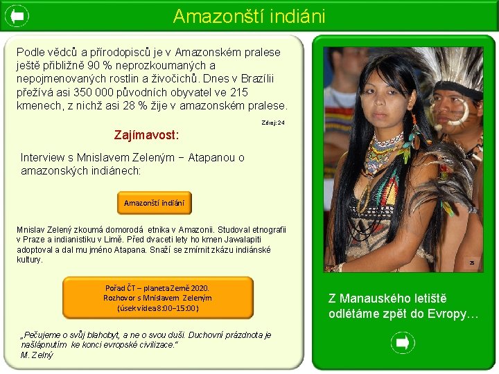 Amazonští indiáni Podle vědců a přírodopisců je v Amazonském pralese ještě přibližně 90 %