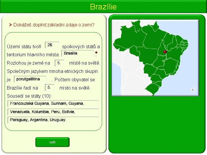 Brazílie Ø Dokážeš doplnit základní údaje o zemi? Území státu tvoří spolkových států a