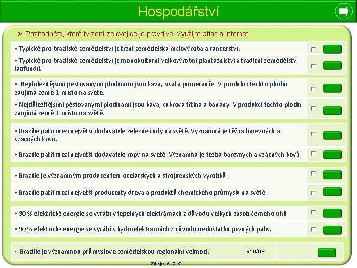 Hospodářství Ø Rozhodněte, které tvrzení ze dvojice je pravdivé. Využijte atlas a internet. •