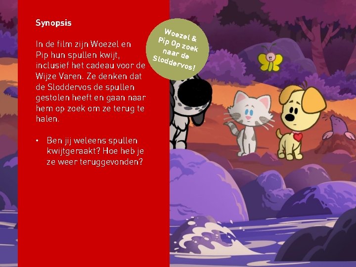 Synopsis Woez Pip O el & p zo In de film zijn Woezel en