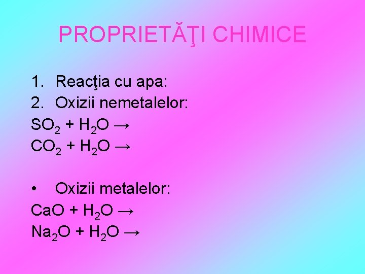 PROPRIETĂŢI CHIMICE 1. Reacţia cu apa: 2. Oxizii nemetalelor: SO 2 + H 2