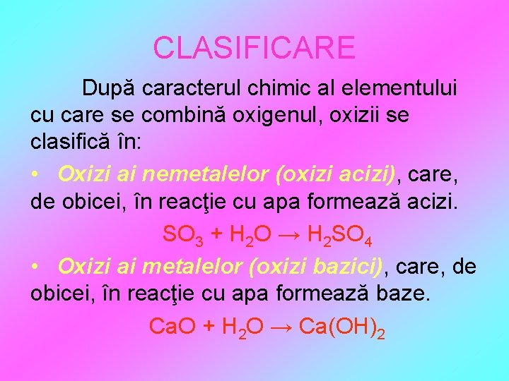 CLASIFICARE După caracterul chimic al elementului cu care se combină oxigenul, oxizii se clasifică