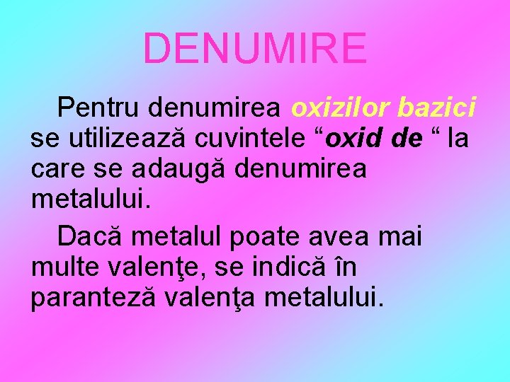 DENUMIRE Pentru denumirea oxizilor bazici se utilizează cuvintele “oxid de “ la care se