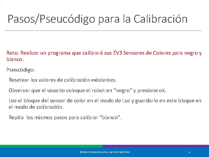 . Pasos/Pseucódigo para la Calibración Reto: Realizar un programa que calibrará sus EV 3