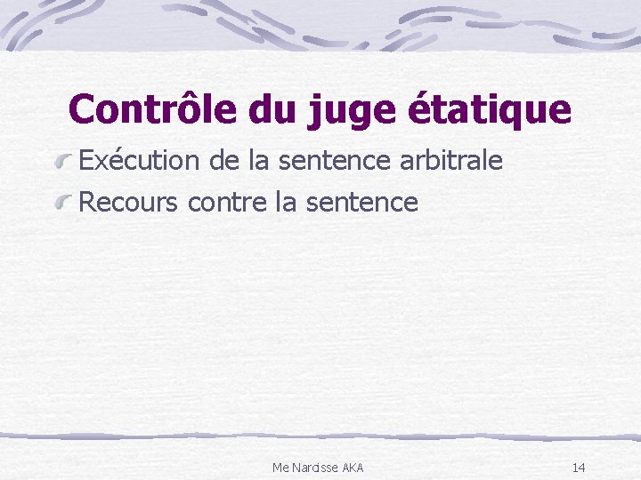 Contrôle du juge étatique Exécution de la sentence arbitrale Recours contre la sentence Me