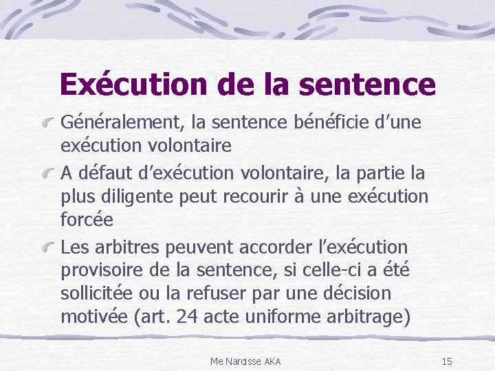 Exécution de la sentence Généralement, la sentence bénéficie d’une exécution volontaire A défaut d’exécution