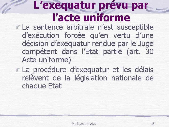 L’exequatur prévu par l’acte uniforme La sentence arbitrale n’est susceptible d’exécution forcée qu’en vertu