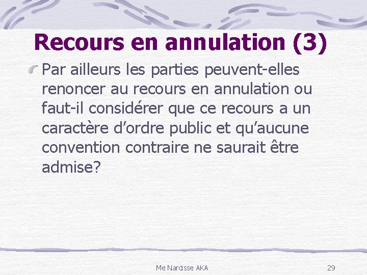 Recours en annulation (3) Par ailleurs les parties peuvent-elles renoncer au recours en annulation