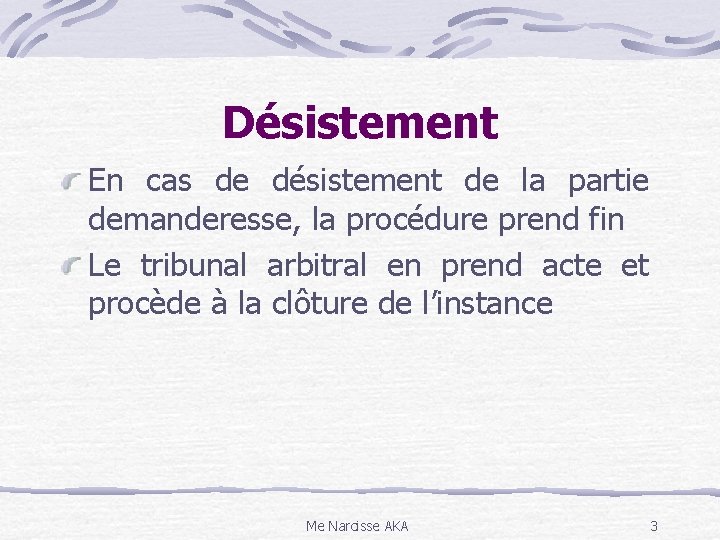 Désistement En cas de désistement de la partie demanderesse, la procédure prend fin Le