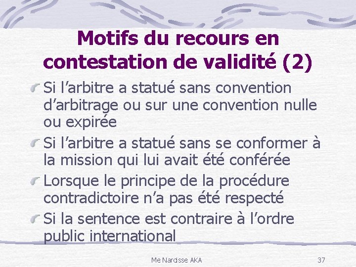 Motifs du recours en contestation de validité (2) Si l’arbitre a statué sans convention