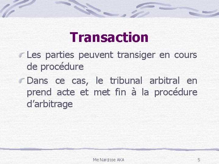 Transaction Les parties peuvent transiger en cours de procédure Dans ce cas, le tribunal