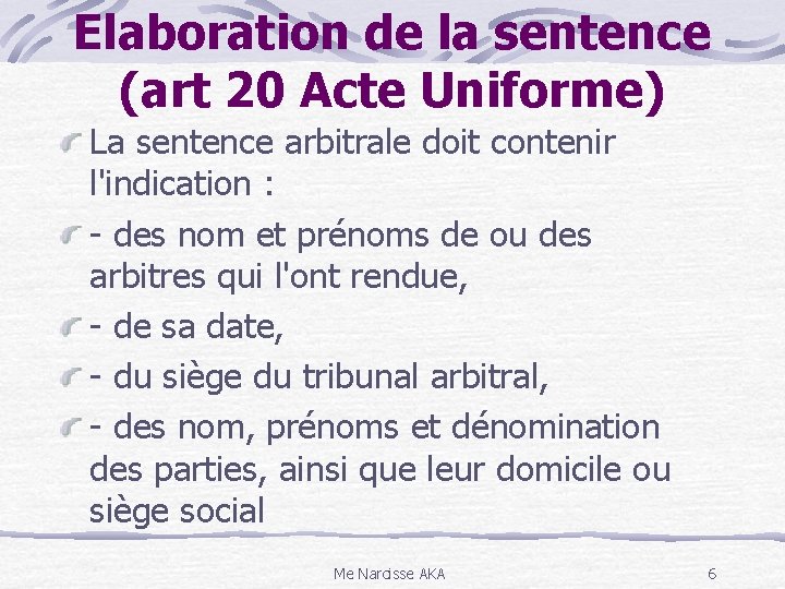 Elaboration de la sentence (art 20 Acte Uniforme) La sentence arbitrale doit contenir l'indication