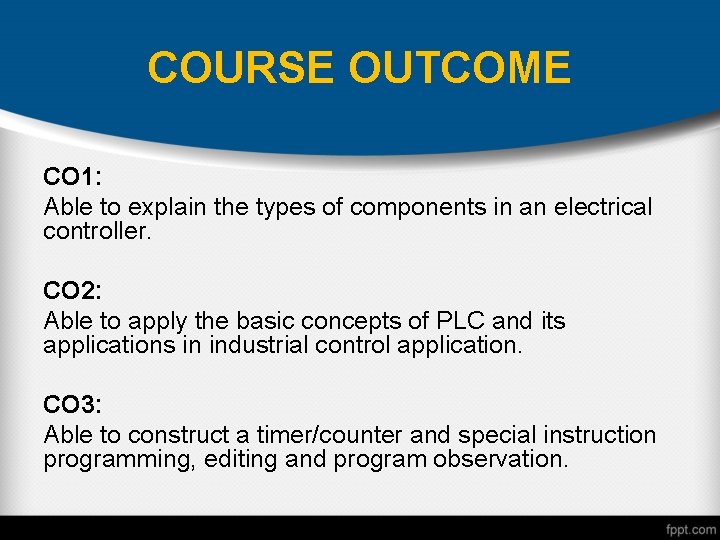 COURSE OUTCOME CO 1: Able to explain the types of components in an electrical