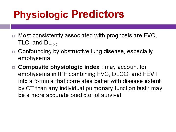 Physiologic Predictors Most consistently associated with prognosis are FVC, TLC, and DLCO Confounding by