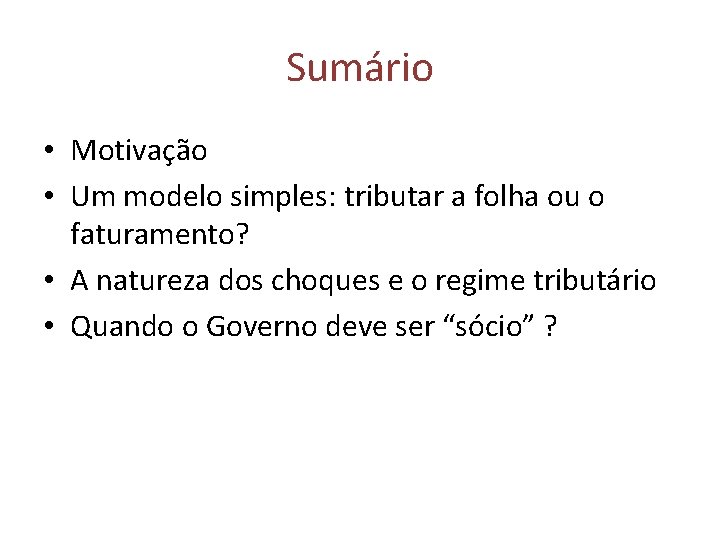 Sumário • Motivação • Um modelo simples: tributar a folha ou o faturamento? •