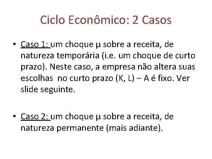 Ciclo Econômico: 2 Casos • Caso 1: um choque μ sobre a receita, de
