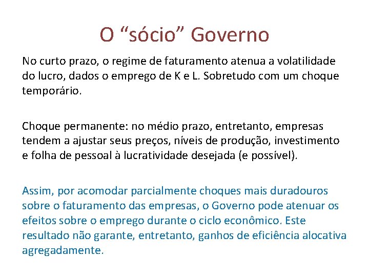 O “sócio” Governo No curto prazo, o regime de faturamento atenua a volatilidade do