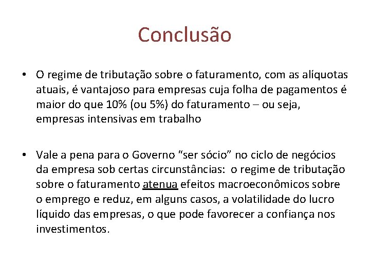 Conclusão • O regime de tributação sobre o faturamento, com as alíquotas atuais, é