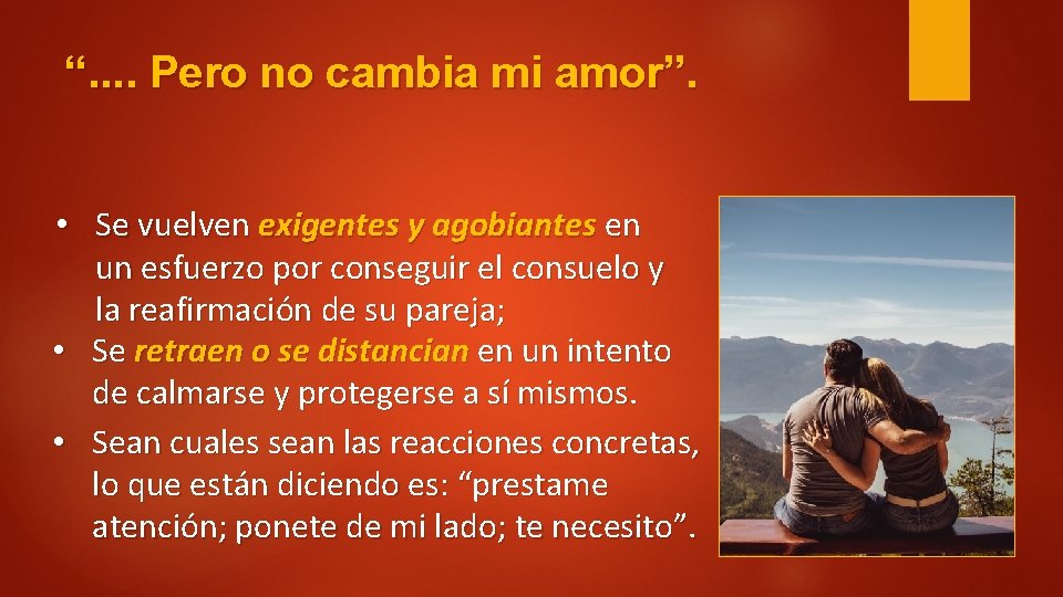 “. . Pero no cambia mi amor”. • Se vuelven exigentes y agobiantes en