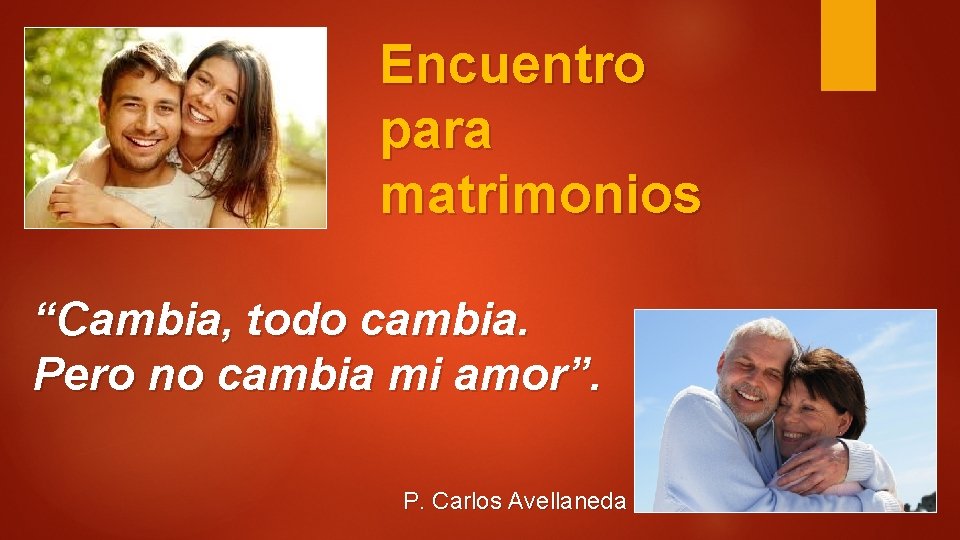 Encuentro para matrimonios “Cambia, todo cambia. Pero no cambia mi amor”. P. Carlos Avellaneda