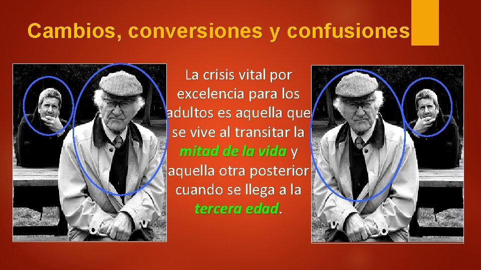Cambios, conversiones y confusiones La crisis vital por excelencia para los adultos es aquella