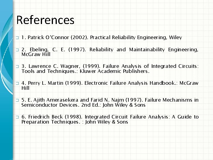 References � � � 1. Patrick O’Connor (2002). Practical Reliability Engineering, Wiley 2. Ebeling, References � � � 1. Patrick O’Connor (2002). Practical Reliability Engineering, Wiley 2. Ebeling,