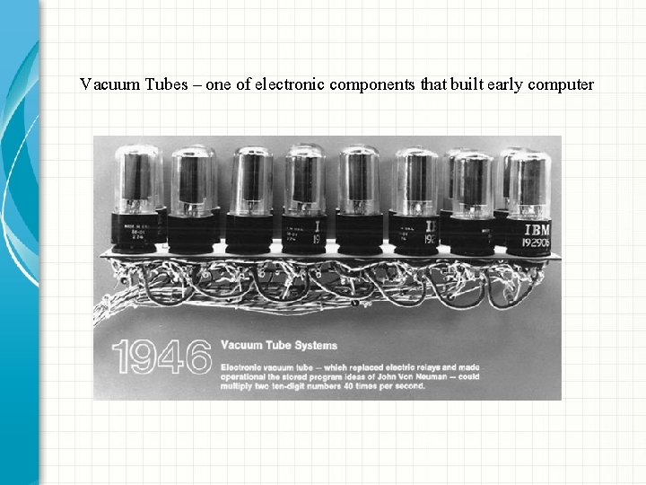 Vacuum Tubes – one of electronic components that built early computer Vacuum Tubes – one of electronic components that built early computer