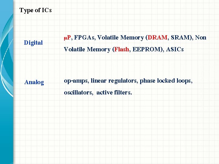 Type of ICs P, FPGAs, Volatile Memory (DRAM, SRAM), Non Volatile Memory (Flash, EEPROM), Type of ICs P, FPGAs, Volatile Memory (DRAM, SRAM), Non Volatile Memory (Flash, EEPROM),